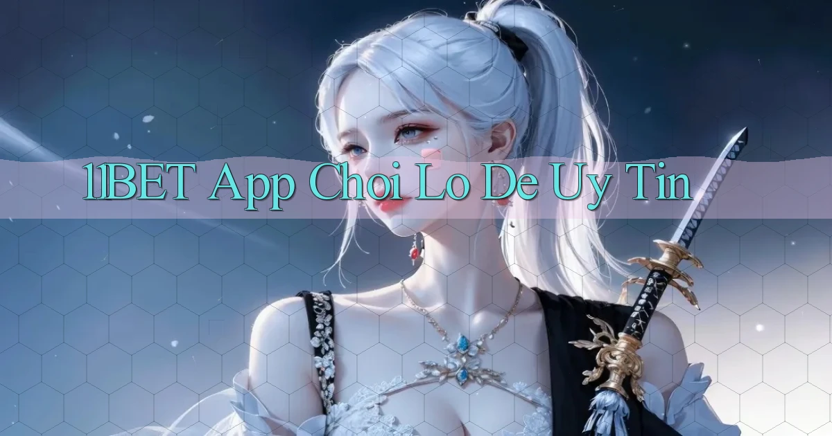 11bet app chơi lô đề uy tín