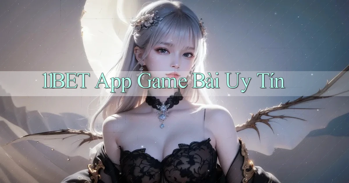 11bet app game bài uy tín