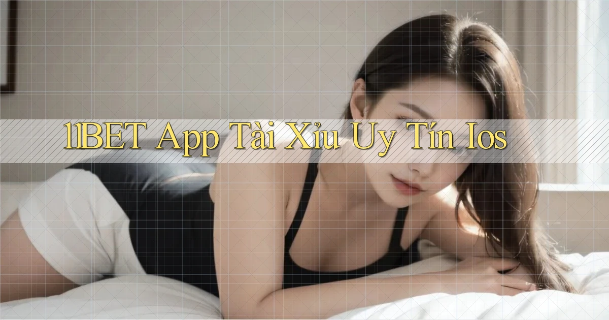 11bet app tài xỉu uy tín ios