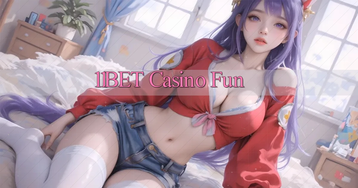 11bet casino fun