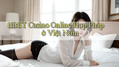 11bet casino online hợp pháp ở việt nam