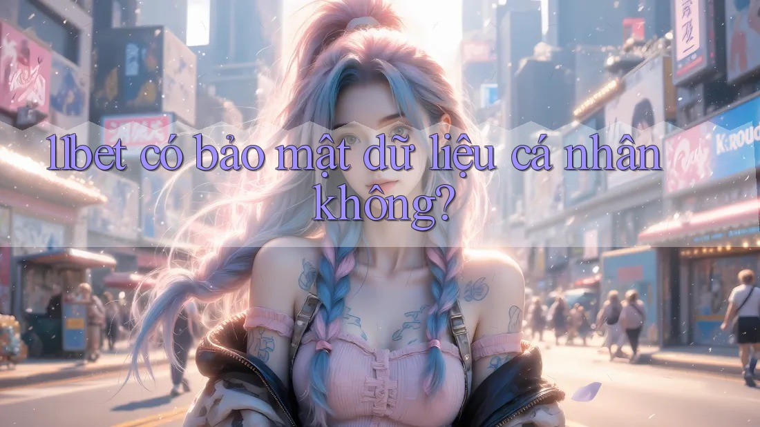 11bet có bảo mật dữ liệu cá nhân không?