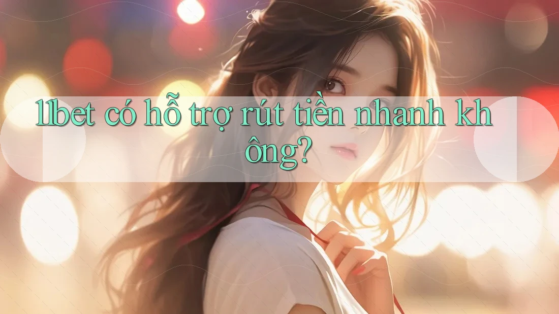 11bet có hỗ trợ rút tiền nhanh không?