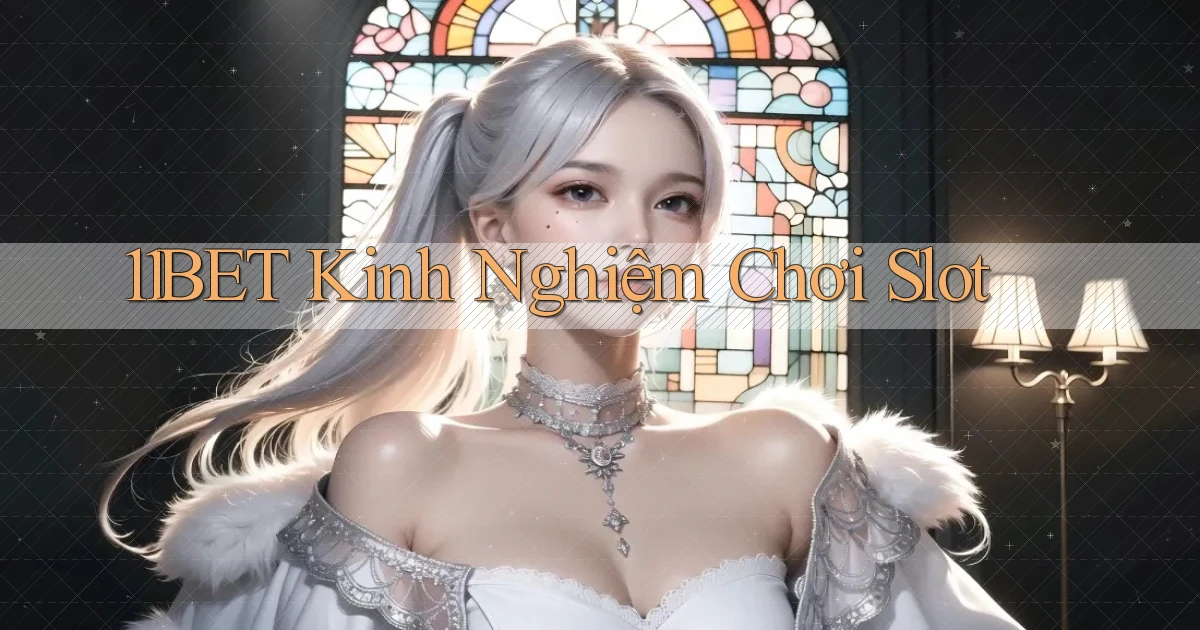 11bet  kinh nghiệm chơi slot