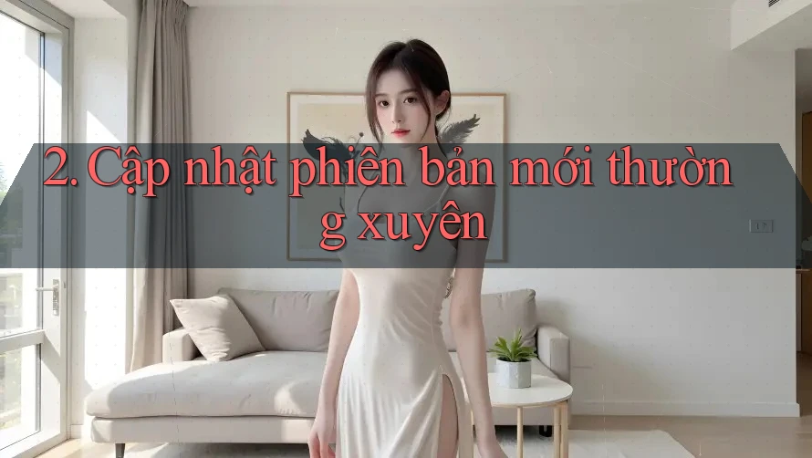 2. Cập nhật phiên bản mới thường xuyên