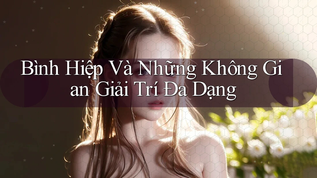 Bình Hiệp Và Những Không Gian Giải Trí Đa Dạng