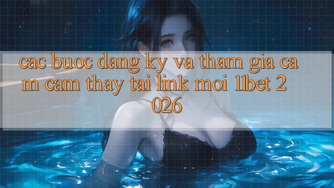 Các bước Đăng Ký Và Tham Gia Cảm cảm thấy Tại Link Mới 11bet 2026