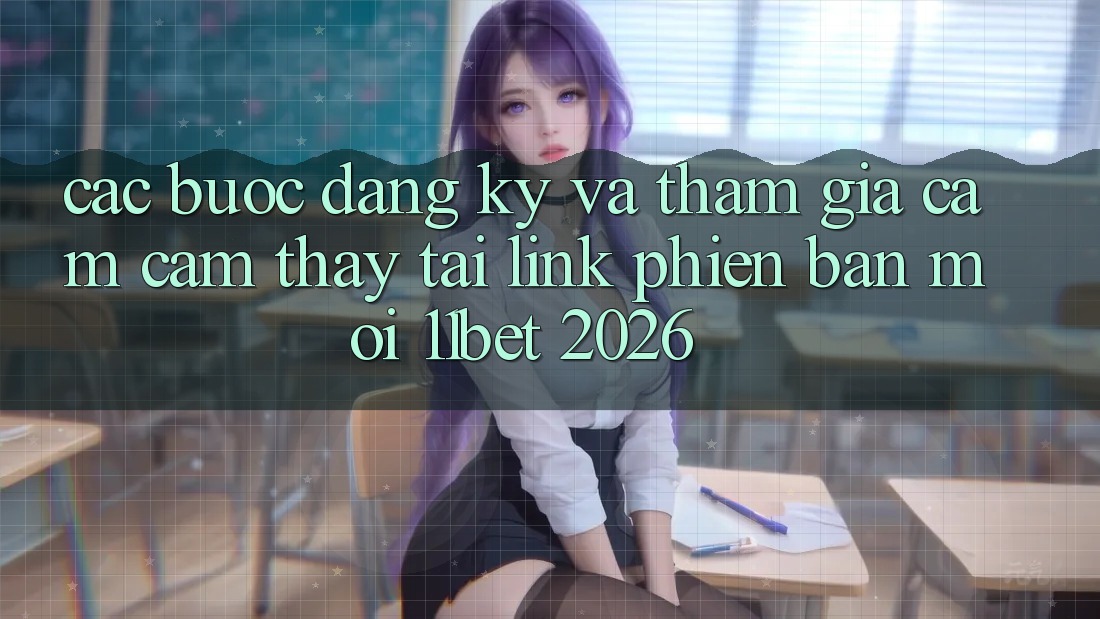 Các bước Đăng Ký Và Tham Gia Cảm cảm thấy Tại Link Phiên bản mới 11bet 2026