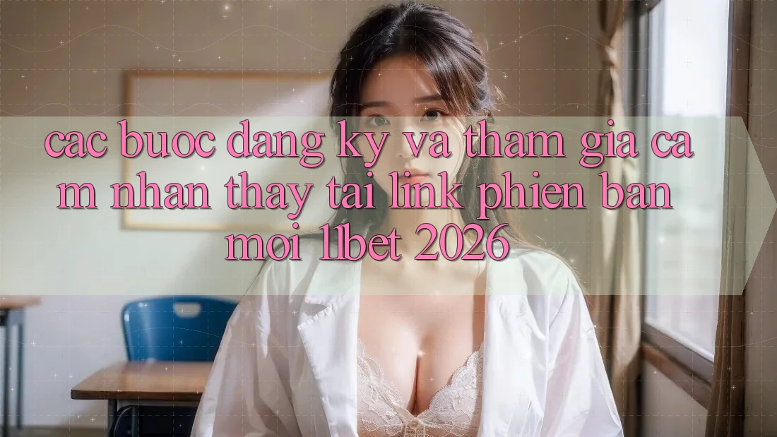 Các bước Đăng Ký Và Tham Gia Cảm nhận thấy Tại Link Phiên bản mới 11bet 2026