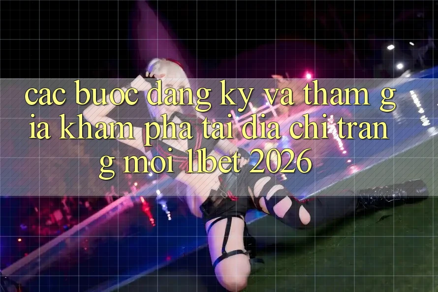 Các bước Đăng Ký Và Tham Gia Khám phá Tại Địa chỉ trang Mới 11bet 2026