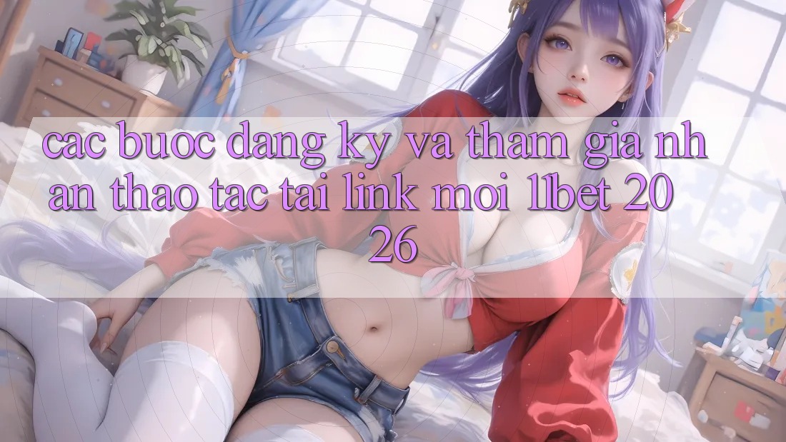 Các bước Đăng Ký Và Tham Gia Nhận thao tác Tại Link Mới 11bet 2026