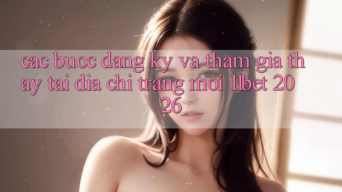 Các bước Đăng Ký Và Tham Gia Thấy Tại Địa chỉ trang Mới 11bet 2026