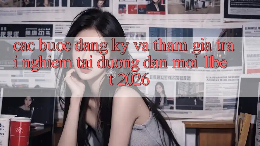 Các bước Đăng Ký Và Tham Gia Trải nghiệm Tại Đường dẫn Mới 11bet 2026