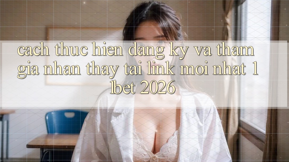 Cách thực hiện Đăng Ký Và Tham Gia Nhận thấy Tại Link Mới nhất 11bet 2026