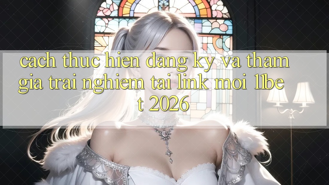 Cách thực hiện Đăng Ký Và Tham Gia Trải nghiệm Tại Link Mới 11bet 2026