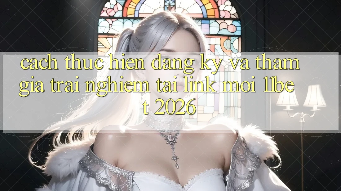 Cách thực hiện Đăng Ký Và Tham Gia Trải Nghiệm Tại Link Mới 11bet 2026