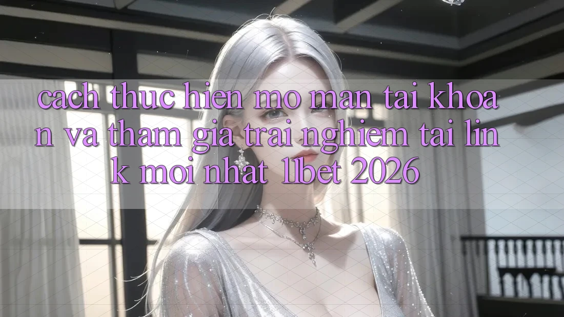 Cách thực hiện Mở màn tài khoản Và Tham Gia Trải Nghiệm Tại Link Mới nhất 11bet 2026 Cách thực hiện Mở màn tài khoản Và Tham Gia Trải Nghiệm Tại Link Mới nhất 11bet 2026
