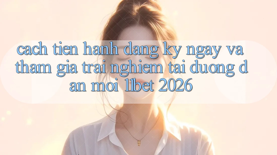 Cách tiến hành Đăng ký ngay Và Tham Gia Trải Nghiệm Tại Đường dẫn Mới 11bet 2026