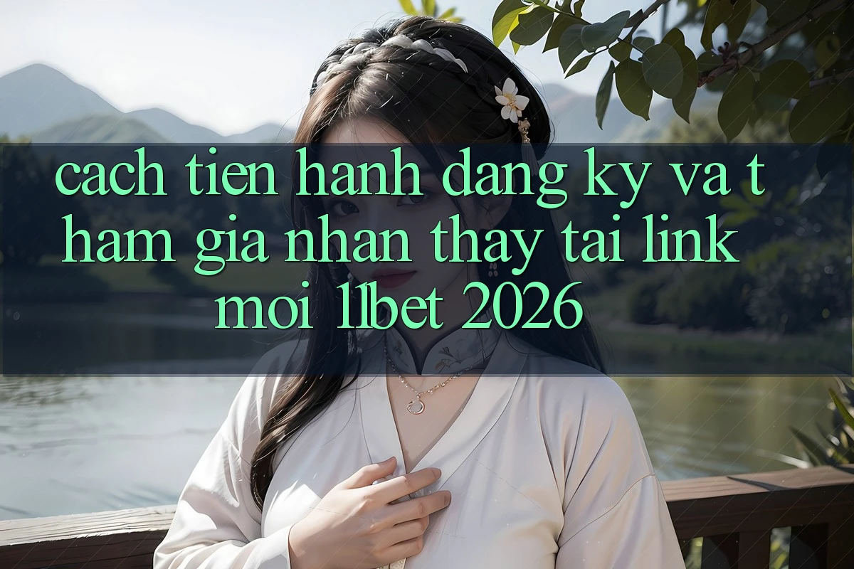 Cách tiến hành Đăng Ký Và Tham Gia Nhận thấy Tại Link Mới 11bet 2026 Cách tiến hành Đăng Ký Và Tham Gia Nhận thấy Tại Link Mới 11bet 2026