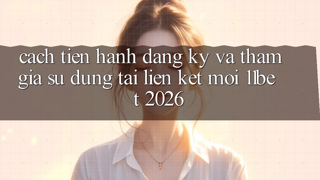 Cách tiến hành Đăng Ký Và Tham Gia Sử dụng Tại Liên kết Mới 11bet 2026 Cách tiến hành Đăng Ký Và Tham Gia Sử dụng Tại Liên kết Mới 11bet 2026