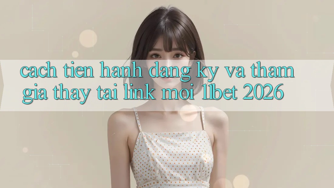 Cách tiến hành Đăng Ký Và Tham Gia Thấy Tại Link Mới 11bet 2026