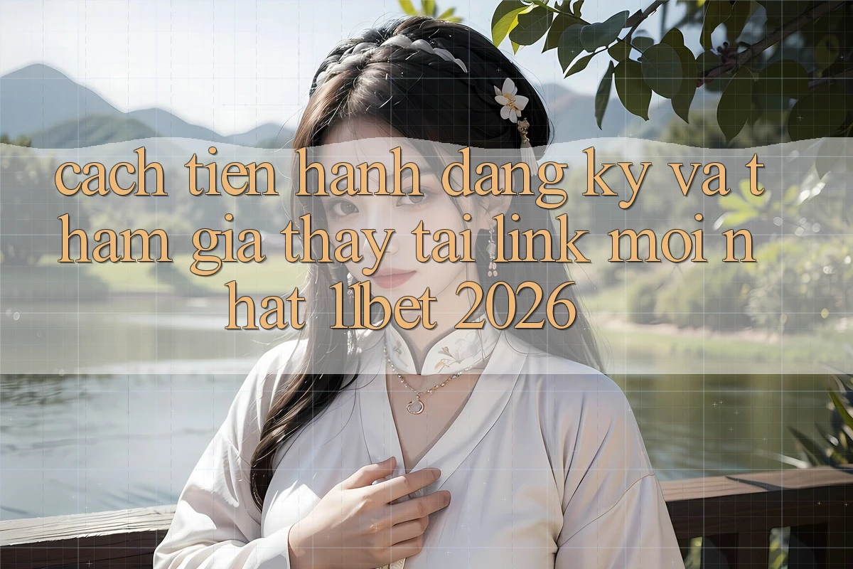 Cách tiến hành Đăng Ký Và Tham Gia Thấy Tại Link Mới nhất 11bet 2026