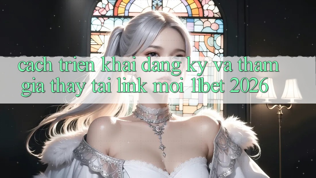 Cách triển khai Đăng Ký Và Tham Gia Thấy Tại Link Mới 11bet 2026