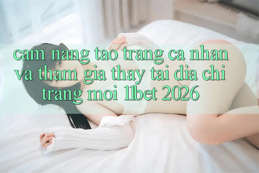Cẩm nang Tạo trang cá nhân Và Tham Gia Thấy Tại Địa chỉ trang Mới 11bet 2026