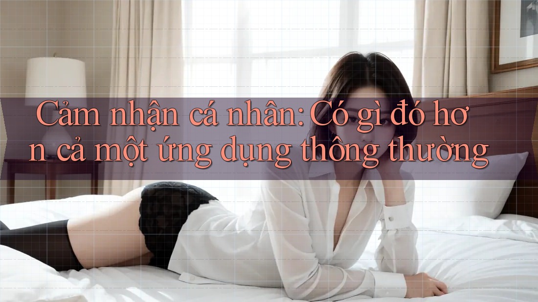 Cảm nhận cá nhân: Có gì đó hơn cả một ứng dụng thông thường
