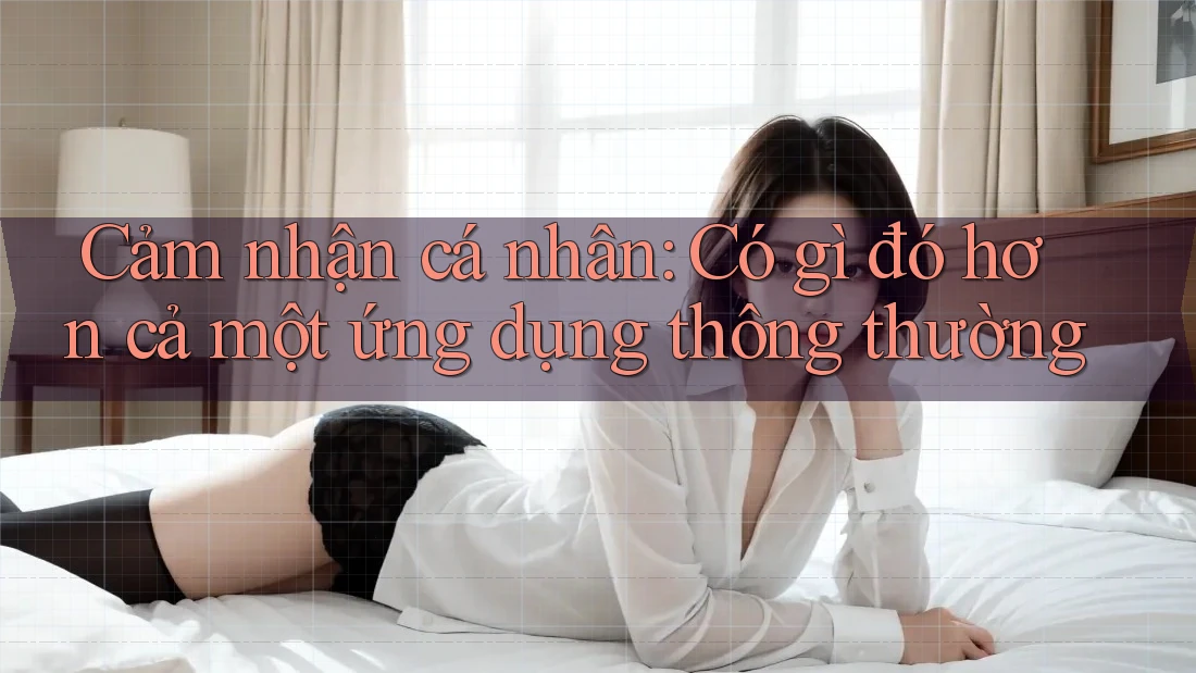 Cảm nhận cá nhân: Có gì đó hơn cả một ứng dụng thông thường