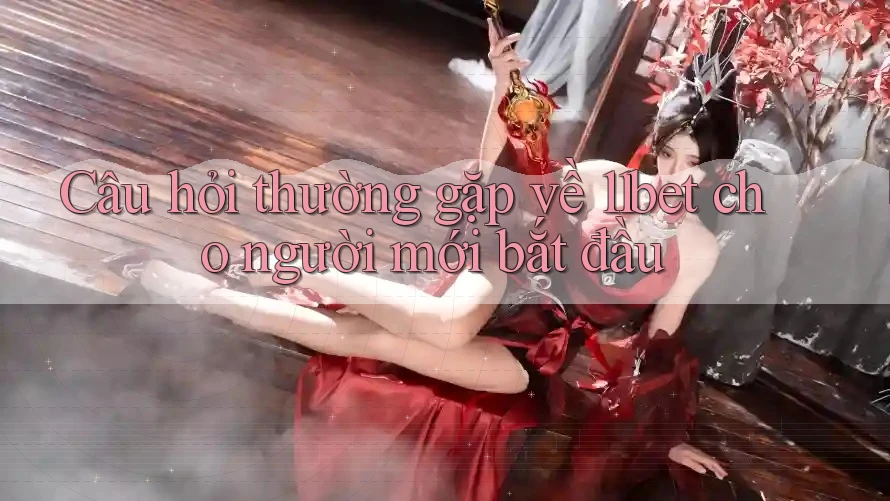 Câu hỏi thường gặp về 11bet cho người mới bắt đầu Câu hỏi thường gặp về 11bet cho người mới bắt đầu
