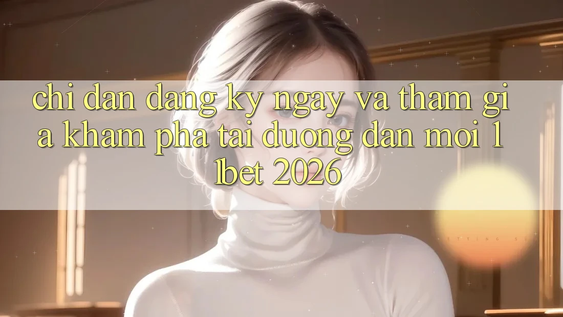 Chỉ dẫn Đăng ký ngay Và Tham Gia Khám phá Tại Đường dẫn Mới 11bet 2026