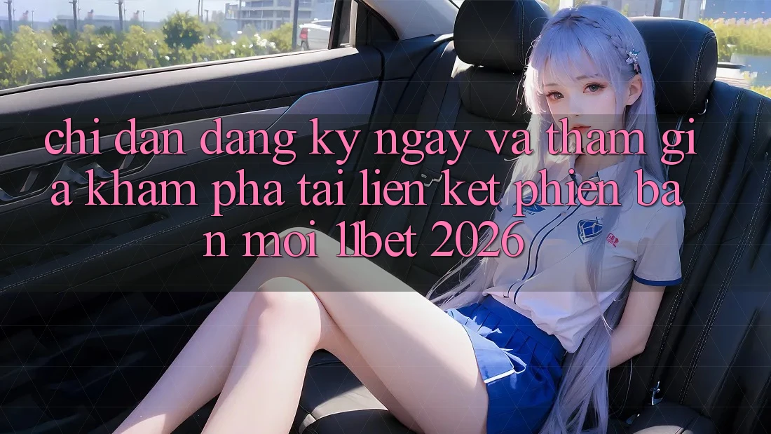 Chỉ dẫn Đăng ký ngay Và Tham Gia Khám phá Tại Liên kết Phiên bản mới 11bet 2026