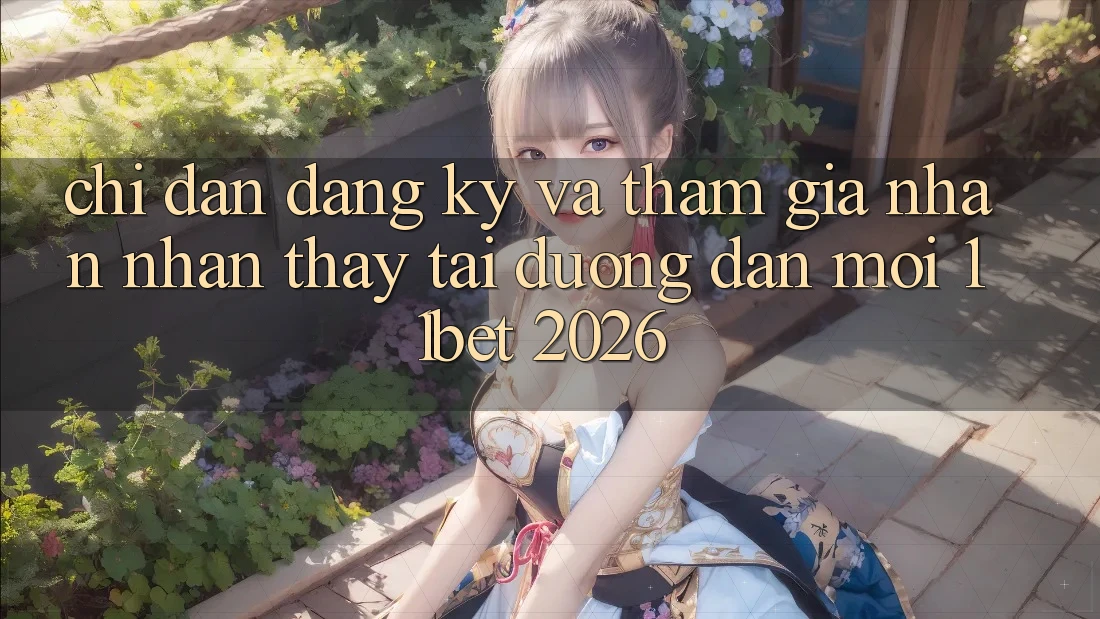 Chỉ dẫn Đăng Ký Và Tham Gia Nhận nhận thấy Tại Đường dẫn Mới 11bet 2026