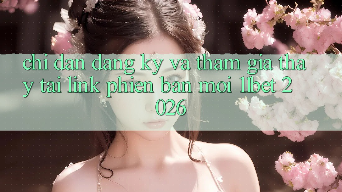 Chỉ dẫn Đăng Ký Và Tham Gia Thấy Tại Link Phiên bản mới 11bet 2026