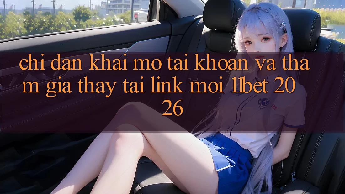 Chỉ dẫn Khai mở tài khoản Và Tham Gia Thấy Tại Link Mới 11bet 2026 Chỉ dẫn Khai mở tài khoản Và Tham Gia Thấy Tại Link Mới 11bet 2026