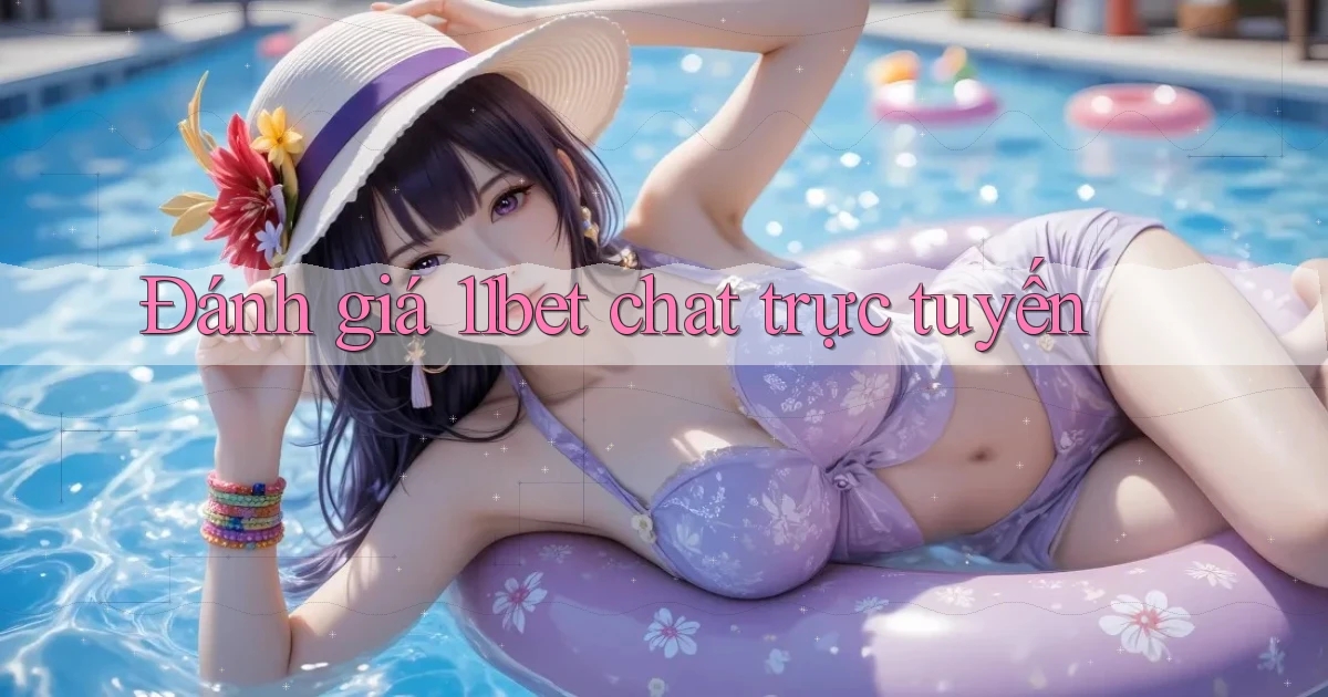 Đánh giá 11bet chat trực tuyến