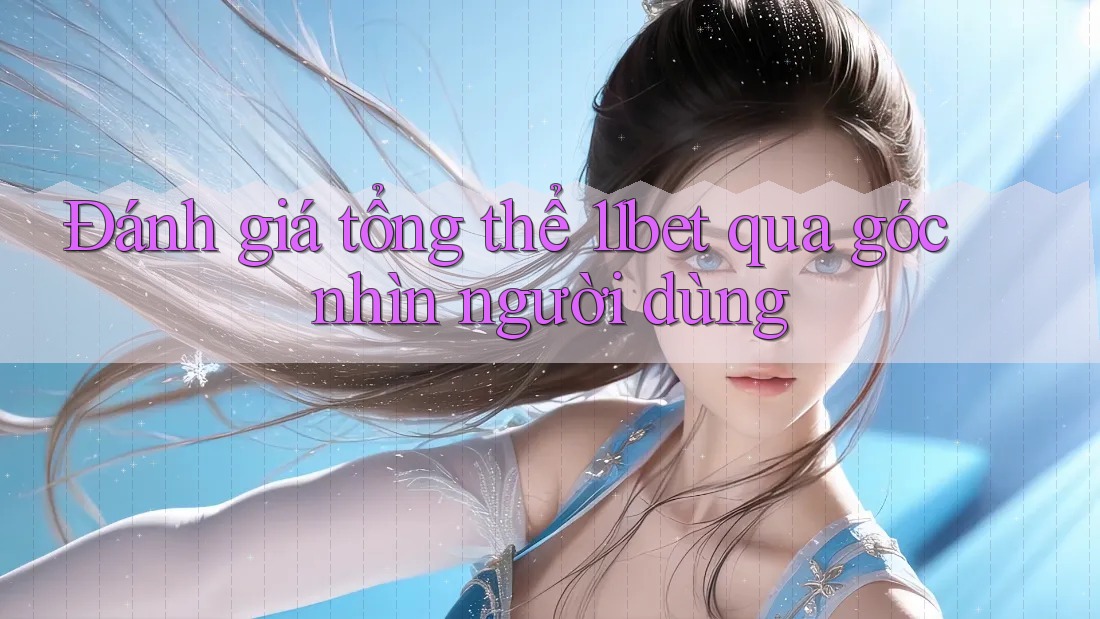 Đánh giá tổng thể 11bet qua góc nhìn người dùng