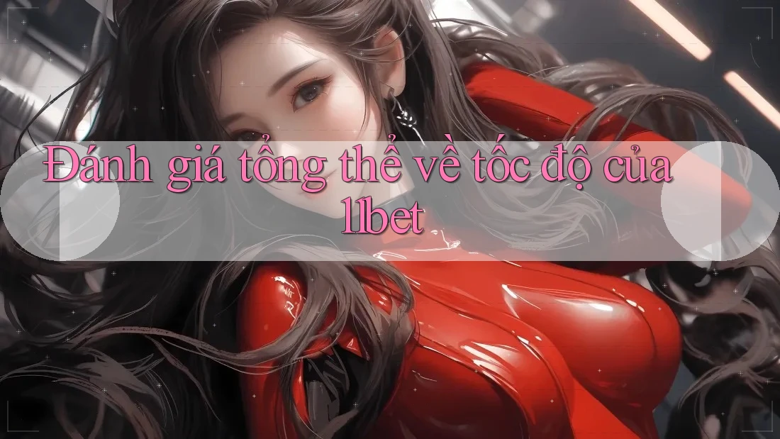 Đánh giá tổng thể về tốc độ của 11bet