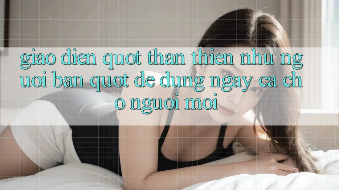 Giao Diện " Thân Thiện Như Người Bạn" : Dễ Dùng Ngay Cả Cho Người Mới