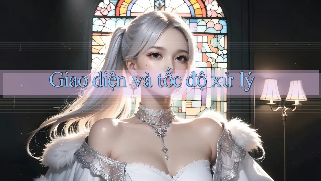 Giao diện và tốc độ xử lý