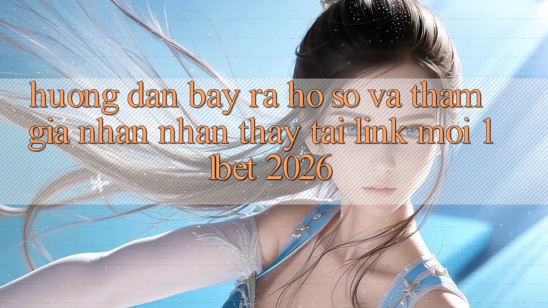 Hướng Dẫn Bày ra hồ sơ Và Tham Gia Nhận nhận thấy Tại Link Mới 11bet 2026
