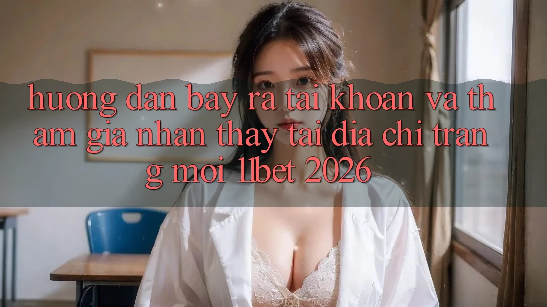 Hướng dẫn Bày ra tài khoản Và Tham Gia Nhận thấy Tại Địa chỉ trang Mới 11bet 2026