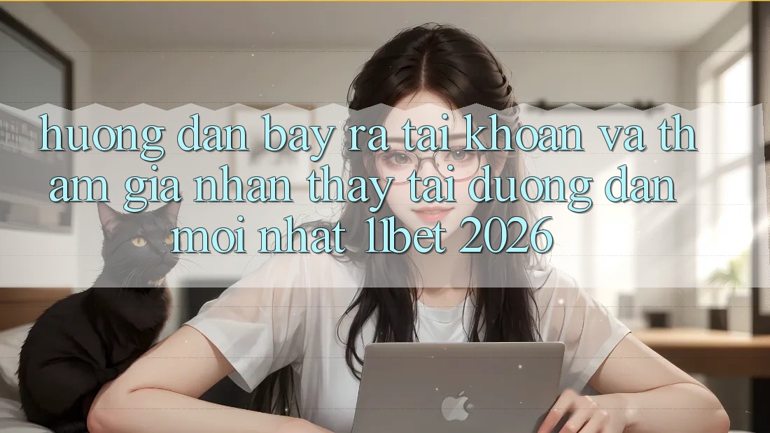 Hướng Dẫn Bày ra tài khoản Và Tham Gia Nhận thấy Tại Đường dẫn Mới nhất 11bet 2026