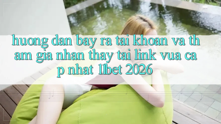 Hướng Dẫn Bày ra tài khoản Và Tham Gia Nhận thấy Tại Link Vừa cập nhật 11bet 2026
