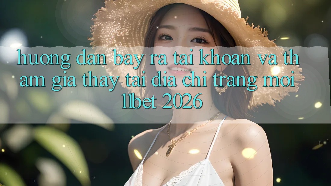 Hướng Dẫn Bày ra tài khoản Và Tham Gia Thấy Tại Địa chỉ trang Mới 11bet 2026