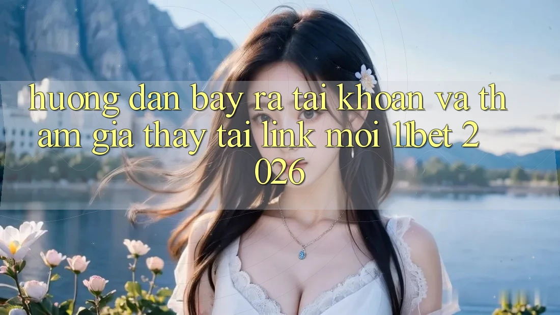 Hướng Dẫn Bày ra tài khoản Và Tham Gia Thấy Tại Link Mới 11bet 2026