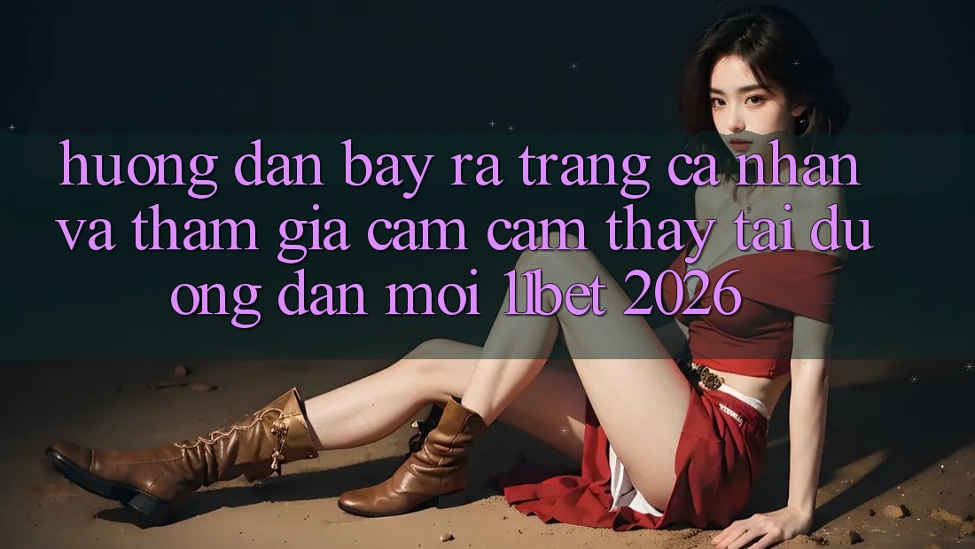 Hướng Dẫn Bày ra trang cá nhân Và Tham Gia Cảm cảm thấy Tại Đường dẫn Mới 11bet 2026