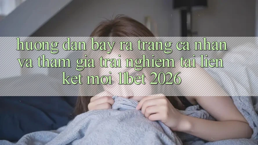 Hướng Dẫn Bày ra trang cá nhân Và Tham Gia Trải nghiệm Tại Liên kết Mới 11bet 2026