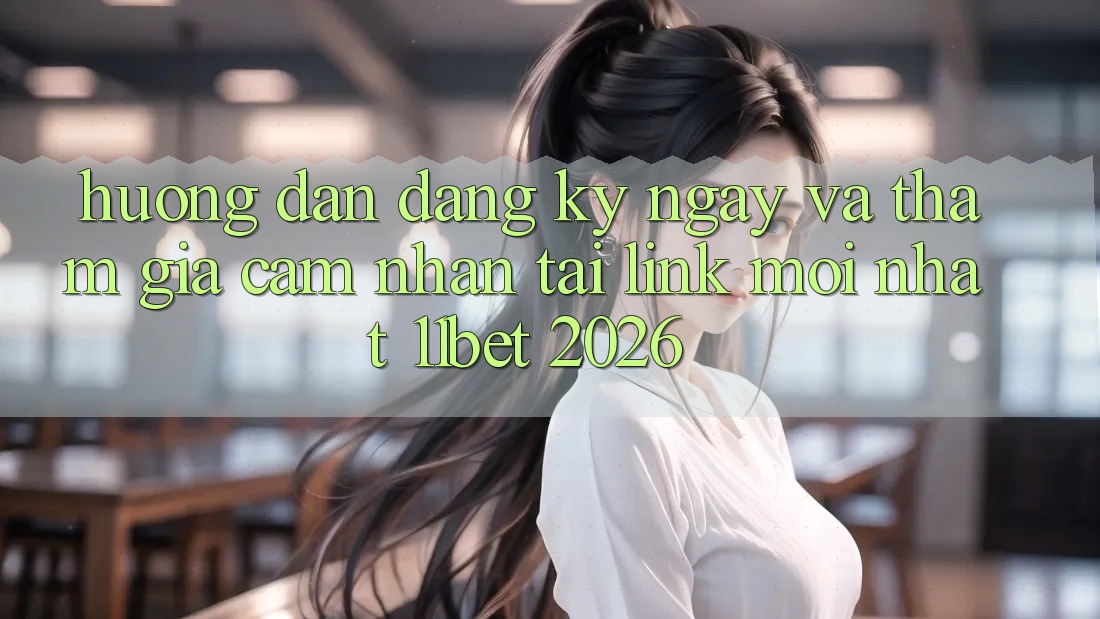 Hướng Dẫn Đăng ký ngay Và Tham Gia Cảm nhận Tại Link Mới nhất 11bet 2026 Hướng Dẫn Đăng ký ngay Và Tham Gia Cảm nhận Tại Link Mới nhất 11bet 2026